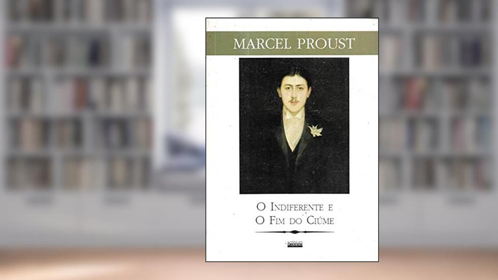 O Indiferente e o Fim do Ciúme, do autor Marcel Proust