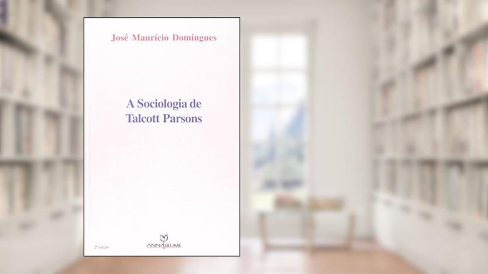 A Sociologia de Talcott Parsons, do autor Jose Mauricio Domingues