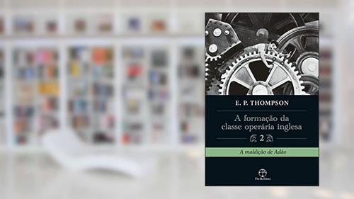 Capa de A formação da classe operária inglesa (Vol. 2), do autor E. P. Thompson