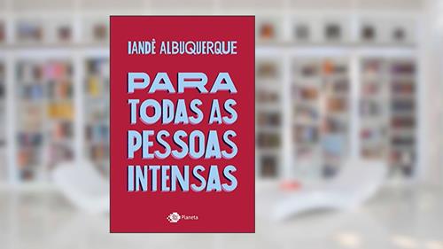 Capa de Para todas as pessoas intensas, do autor Iandê Albuquerque