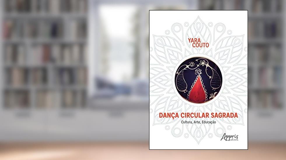 DANÇA CIRCULAR SAGRADA: CULTURA, ARTE, EDUCAÇÃO, do autor Yara Aparecida Couto