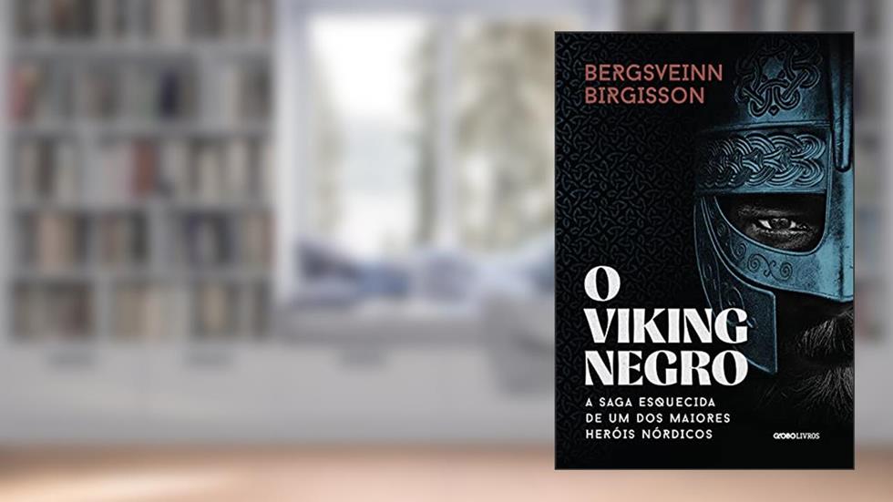 O viking negro: A saga esquecida de um dos maiores heróis nórdicos, do autor Bergsveinn Birgisson