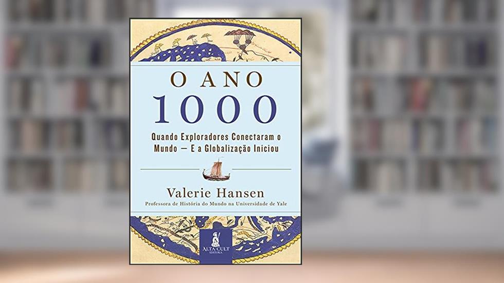 O ano 1000: Quando Exploradores Conectaram o Mundo - E a Globalização Iniciou, do autor Valerie Hansen
