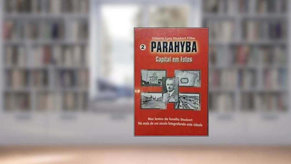 Parahyba : Capital Em Fotos. -- ( Parahyba : Capital Em Fotos ; 2 ), do autor Gilberto Lyra Stuckert Filho