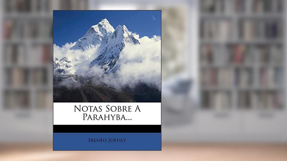 Notas Sobre A Parahyba..., do autor Irenêo Joffily