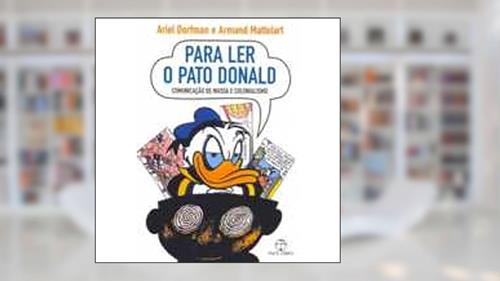 Capa de Para Ler O Pato Donald. Comunicação de Massa e Colonialismo, do autor Ariel Dorfmam; Armand Mattelart