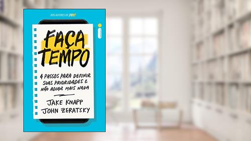 Capa de Faça Tempo: 4 Passos Para Definir Suas Prioridades e Não Adiar Mais Nada, do autor Jake Knapp; John Zeratsky