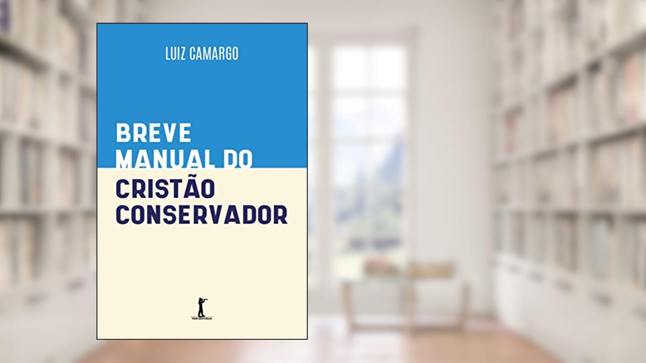 Breve manual do cristão conservador, do autor Luiz Camargo