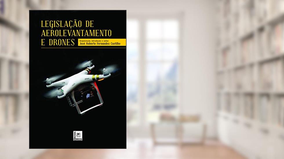 Legislação de Aerolevantamento e Drones, do autor José Roberto Fernandes Castilho
