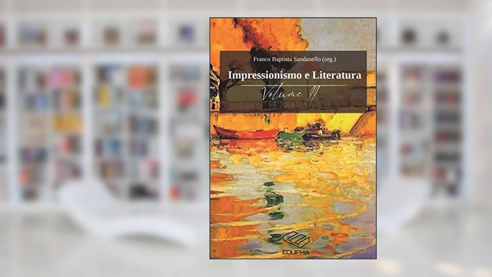 Impressionismo e Literatura II, do autor Franco Baptista Sandanello (Org.)
