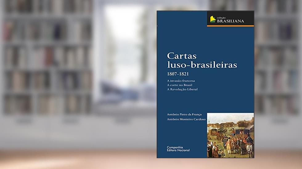 Cartas luso-brasileiras 1807-1821, do autor Antonio Pinto Da França