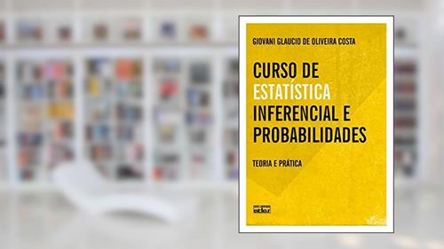 Capa de Curso De Estatística Inferencial E Probabilidades: Teoria E Prática, do autor Giovani Glaucio de Oliveira Costa