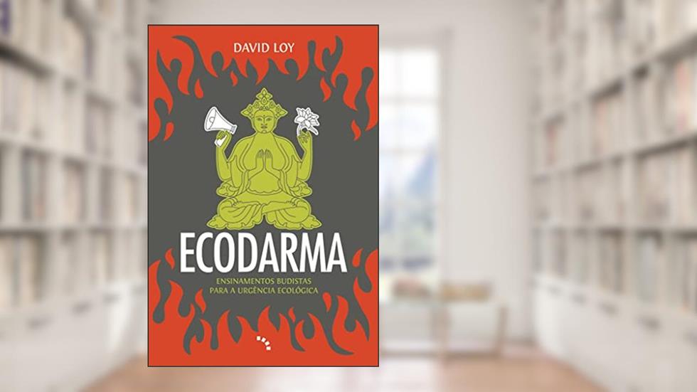 Ecodarma: Ensinamentos budistas para a urgência ecológica, do autor David Loy