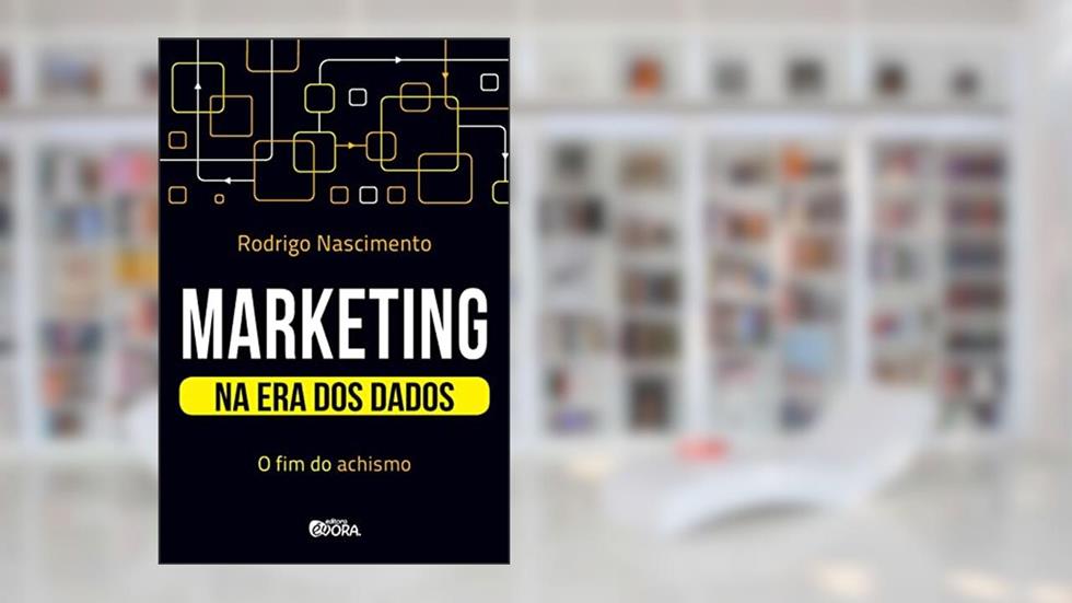 Marketing na era dos dados: O fim do achismo, do autor Rodrigo Nascimento