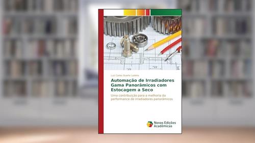 Capa de Automação de Irradiadores Gama Panorâmicos com Estocagem a Seco: Uma contribuição para a melhoria da performance de irradiadores panorâmicos, do autor Duarte Ladeira Luiz Carlos