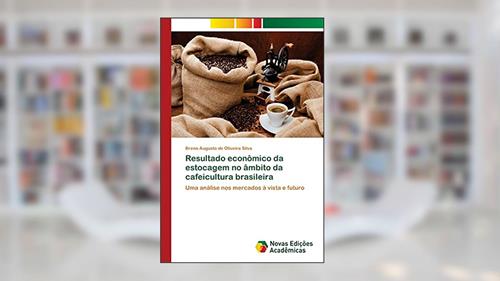 Capa de Resultado econômico da estocagem no âmbito da cafeicultura brasileira: Uma análise nos mercados à vista e futuro, do autor Breno Augusto de Oliveira Silva