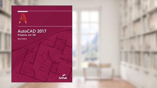 Capa de Autocad 2017: Projetos em 2D, do autor Rosa Katori