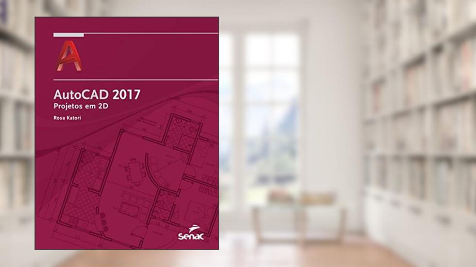 Autocad 2017: Projetos em 2D, do autor Rosa Katori