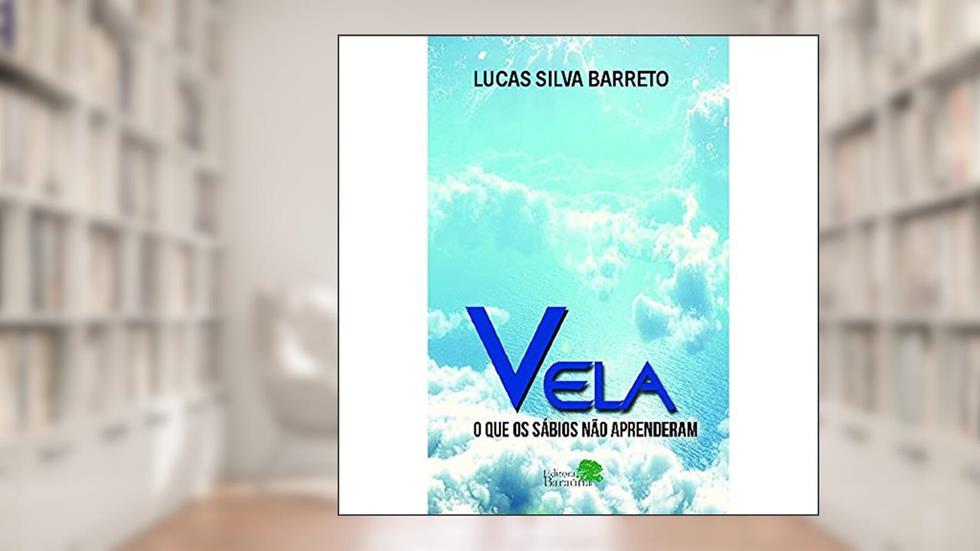 Vela: O que os sábios não aprenderam, do autor Lucas Silva Barreto