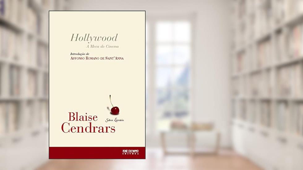 Hollywood: a meca do cinema: A meca do cinema, do autor Blaise Cendrars