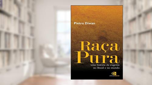 Capa de Raça pura: Uma história da eugenia no Brasil e no mundo, do autor Pietra Diwan