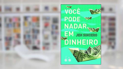 Capa de Você pode nadar em dinheiro: Como definir uma busca saudável pela riqueza, do autor Jen Sincero