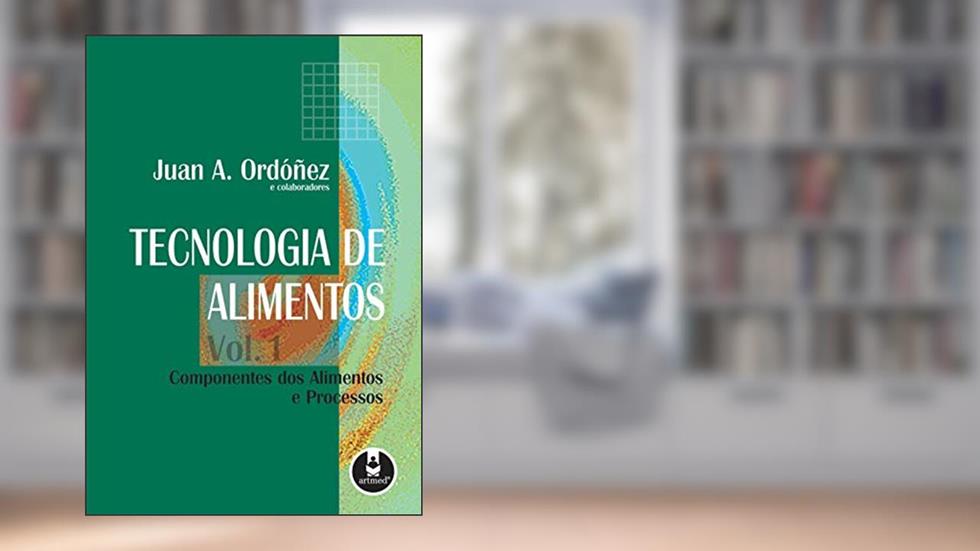 Tecnologia de Alimentos: Volume 1 - Componentes dos Alimentos e Processos, do autor Juan A. Ordonez