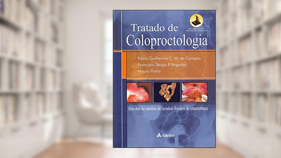 Tratado de Coloproctologia: Uma Obra dos Membros da Sociedade Brasileira de Coloproctologia, do autor Fábio Guilherme C. M. de Campos; Francisco Sergio P. Regadas; Mauro Pinho