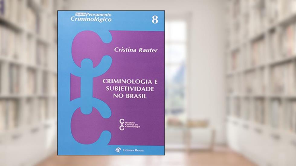 Criminologia e Subjetividade no Brasil, do autor Cristina Reuteer