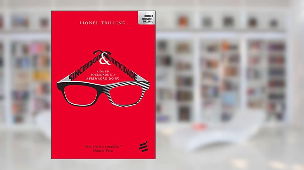 Sinceridade e Autenticidade. A Vida em Sociedade e a Afirmação do Eu, do autor Lionel Trilling