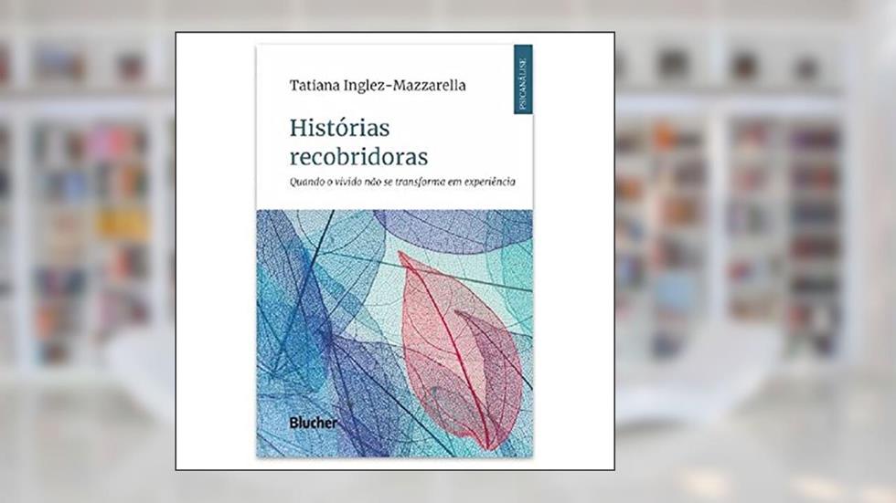 Histórias Recobridoras: Quando o Vivido Não se Transforma em Experiência, do autor Tatiana Inglez-Mazzarella