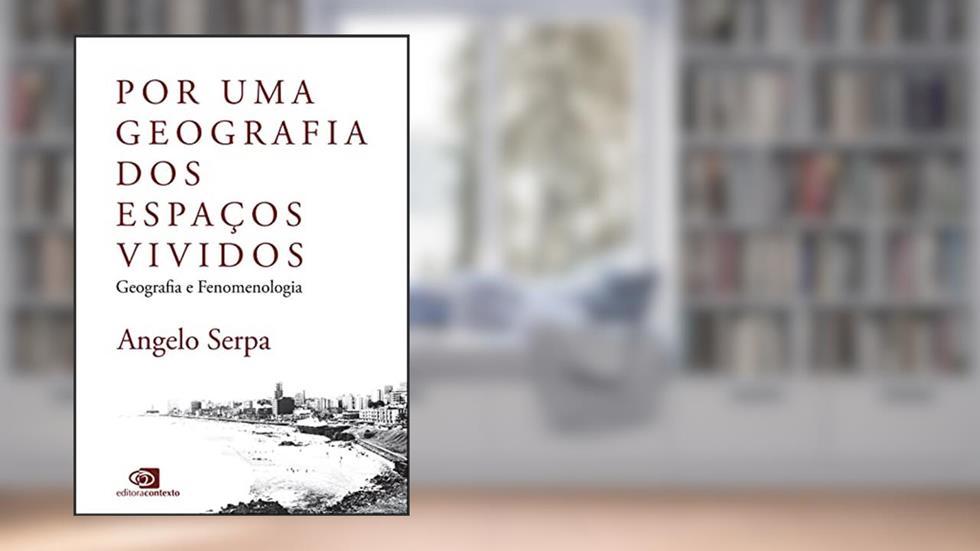 Por uma geografia dos espaços vividos: Geografia e Fenomenologia, do autor Angelo Serpa