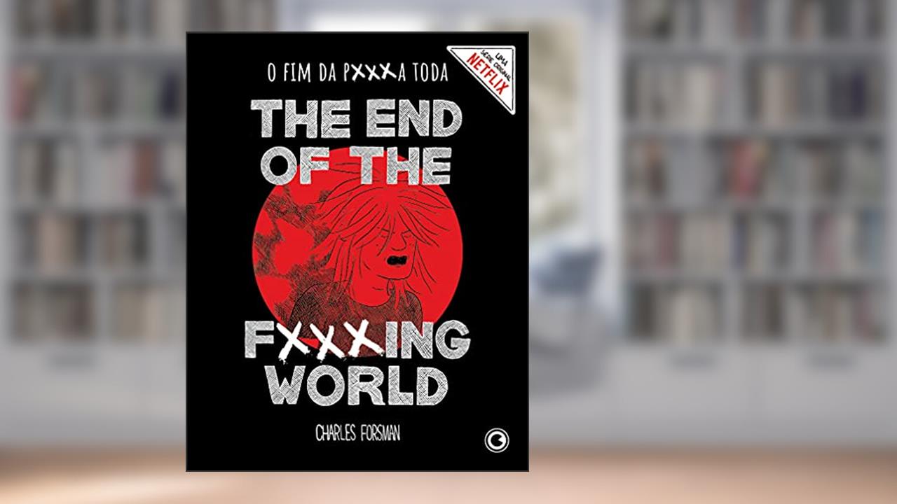 The End of the Fucking World - O Fim da P***a Toda, do autor Charles Forsman
