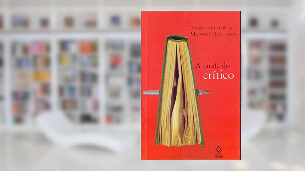 A tarefa do crítico: Diálogos com Terry Eagleton, do autor Terry Eagleton; Matthew Beaumont
