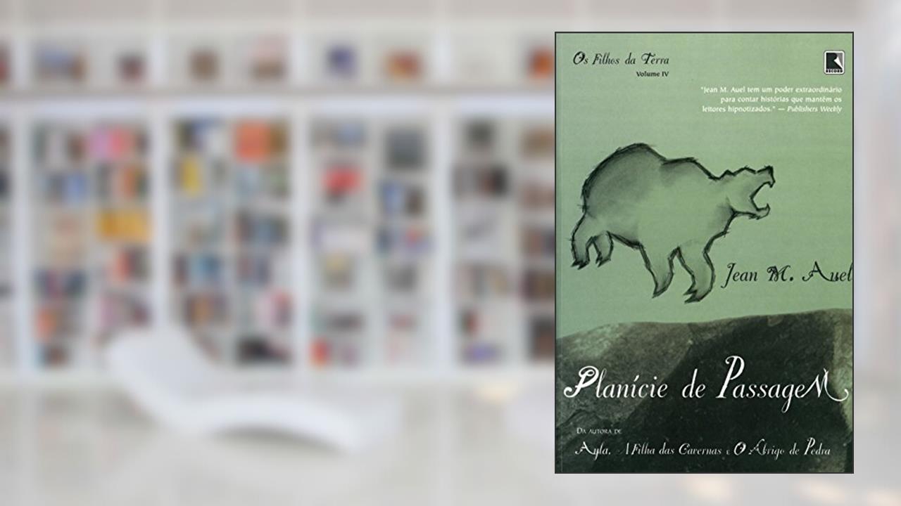 Planície de Passagem - Coleção Saga Pré-Histórica, do autor Jean M. Auel