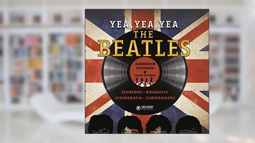 Capa de Yea, yea, yea - The Beatles: Segredos, biografia, discografia, curiosidades, do autor Franco de Rosa