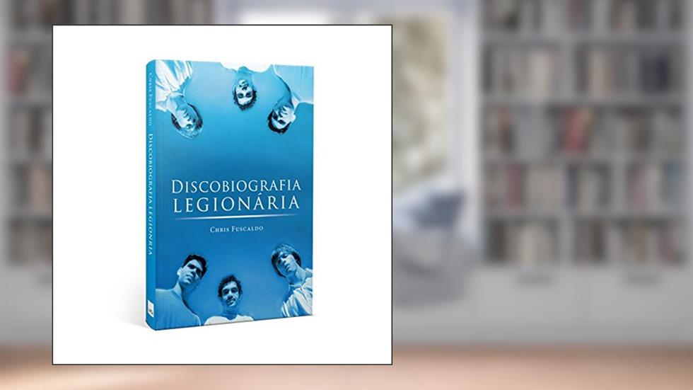 Discobiografia Legionária, do autor Chris Fuscaldo