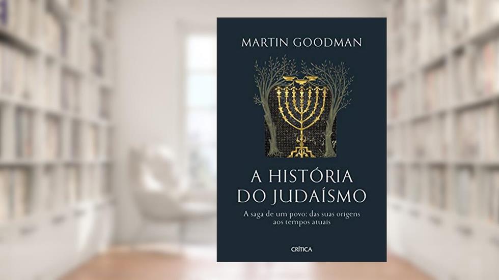 A história do Judaísmo: A saga de um povo: das suas origens aos tempos atuais, do autor Martin Goodman