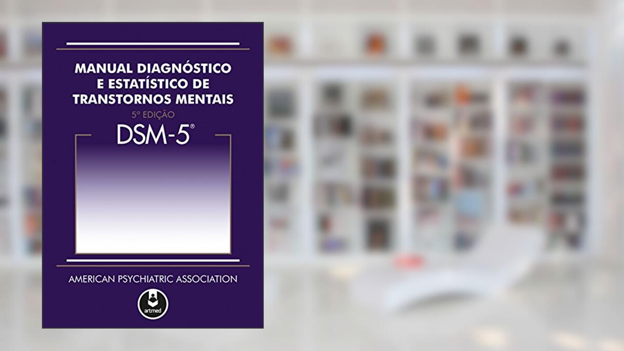 DSM-5 - Manual Diagnóstico e Estatístico de Transtornos Mentais, do autor American Psychiatric Association