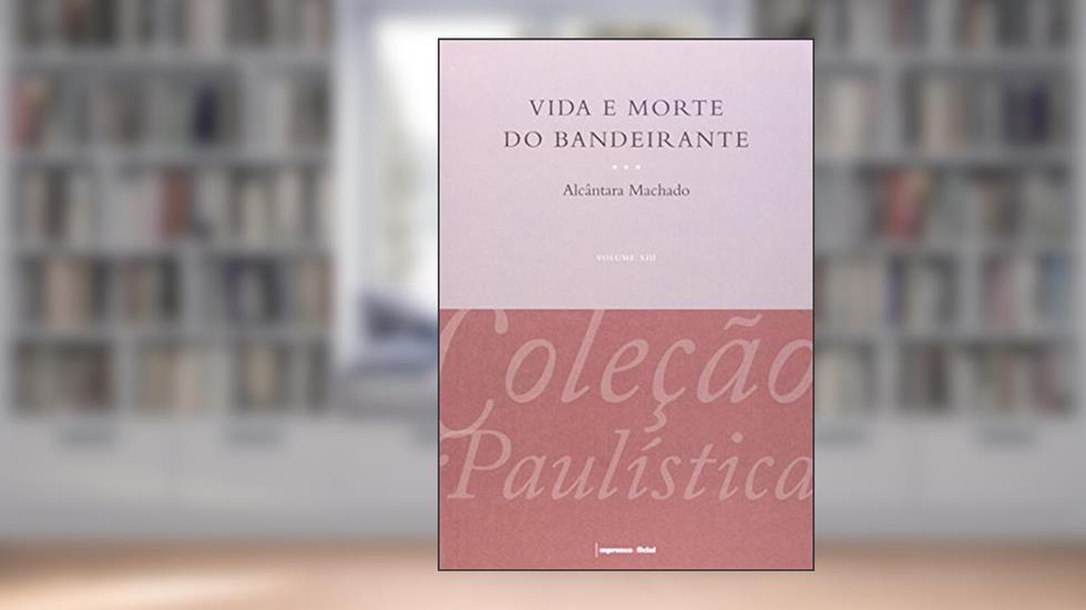 Vida E Morte Do Bandeirante, do autor Machado Alcântara