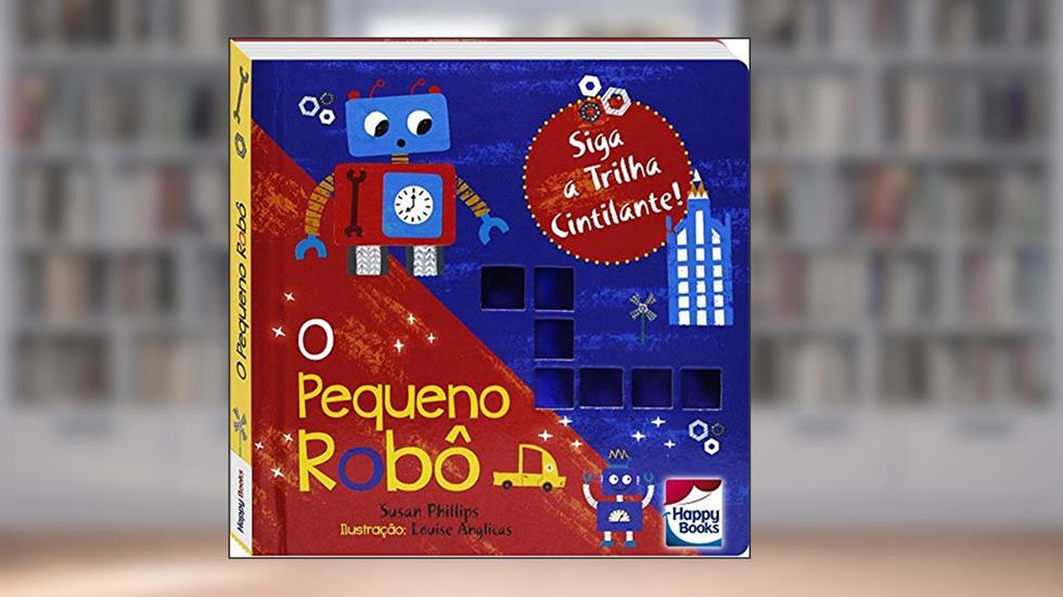 Siga a Trilha Cintilante! Pequeno Robô, O, do autor Susan Phillips
