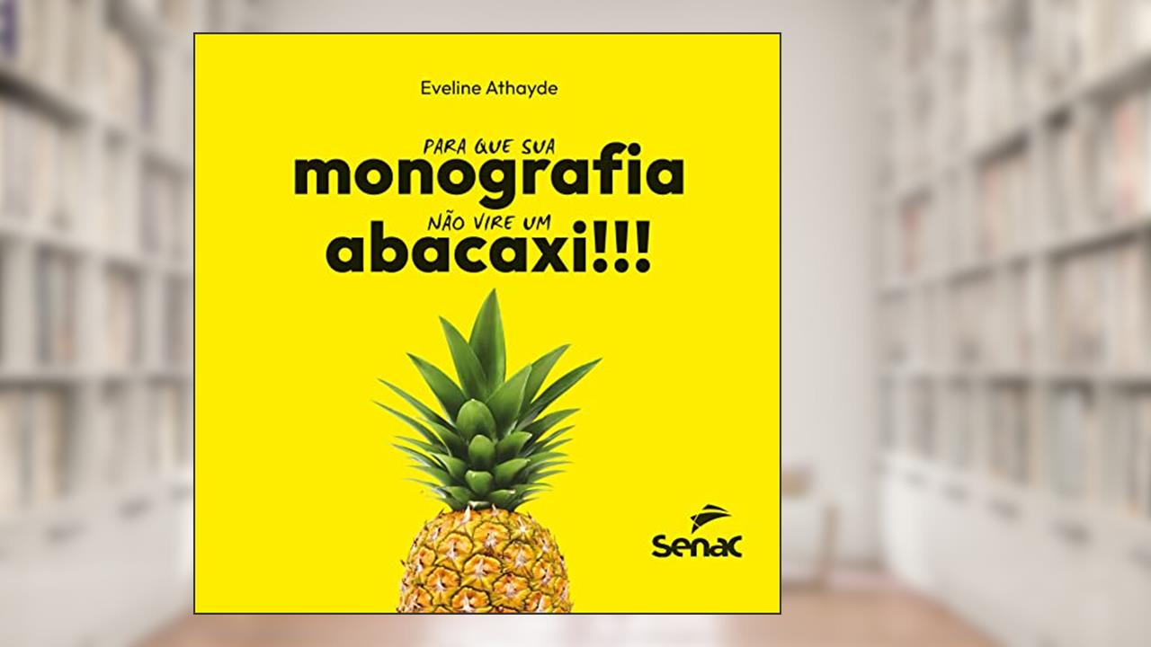 Para que sua monografia não vire um abacaxi: não vire um abacaxi, do autor Eveline Athayde