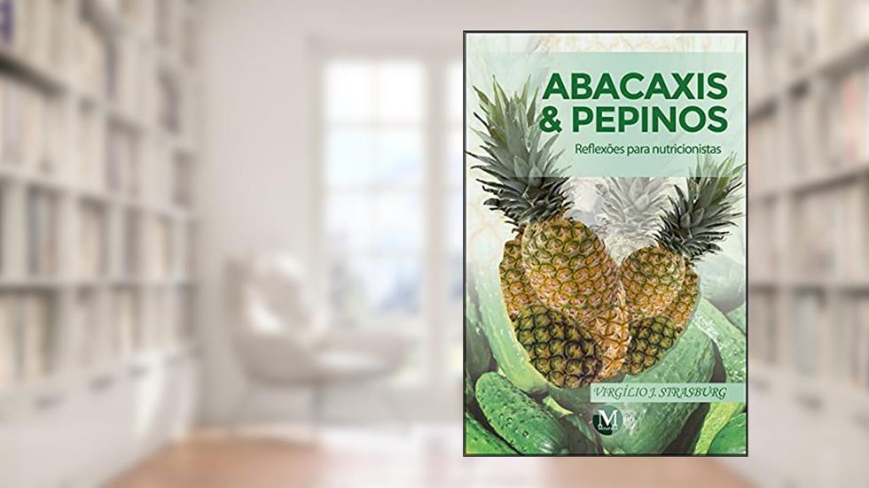 Abacaxis & pepinos: reflexões para nutricionistas, do autor Virgílio J Strasburg