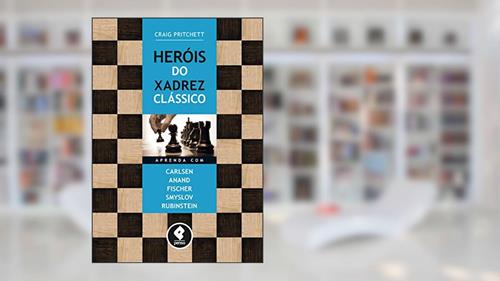 Capa de Heróis do Xadrez Clássico: Aprenda com Carlsen, Anand, Fischer, Smyslov & Rubinstein, do autor Craig Pritchett