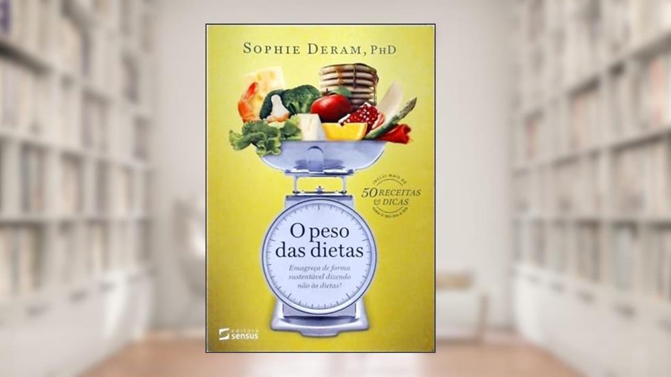 O Peso das Dietas. Emagreça de Forma Sustentável Dizendo não às Dietas!, do autor Sophie Deram