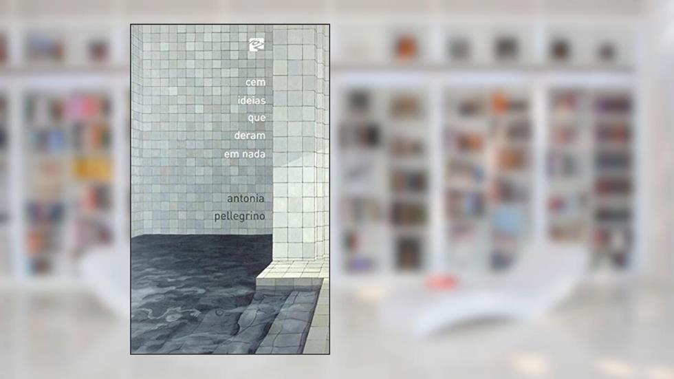 Cem Ideias que Deram em Nada, do autor Antonia Pellegrino