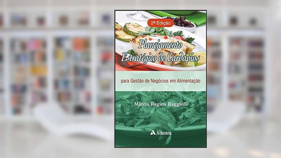 Planejamento Estratégico de Cardápios: Para Gestão de Negócios em Alimentação, do autor Márcia Regina Reggiolli