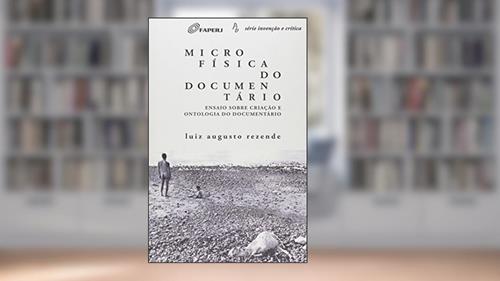 Capa de Microfísica do Comentário. Ensaio Sobre Criação Ontologia do Documentário, do autor Luiz Augusto Rezende