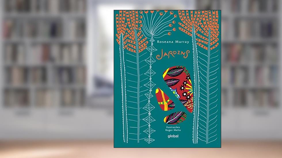 Jardins, do autor Roseana Murray;  Roger Mello