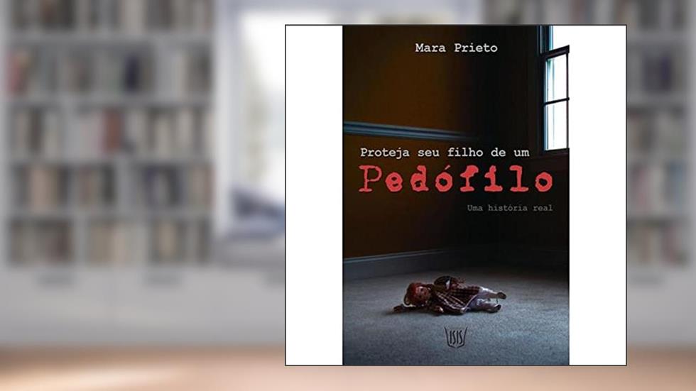 Proteja Seu Filho de Um Pedófilo, do autor Mara Prieto